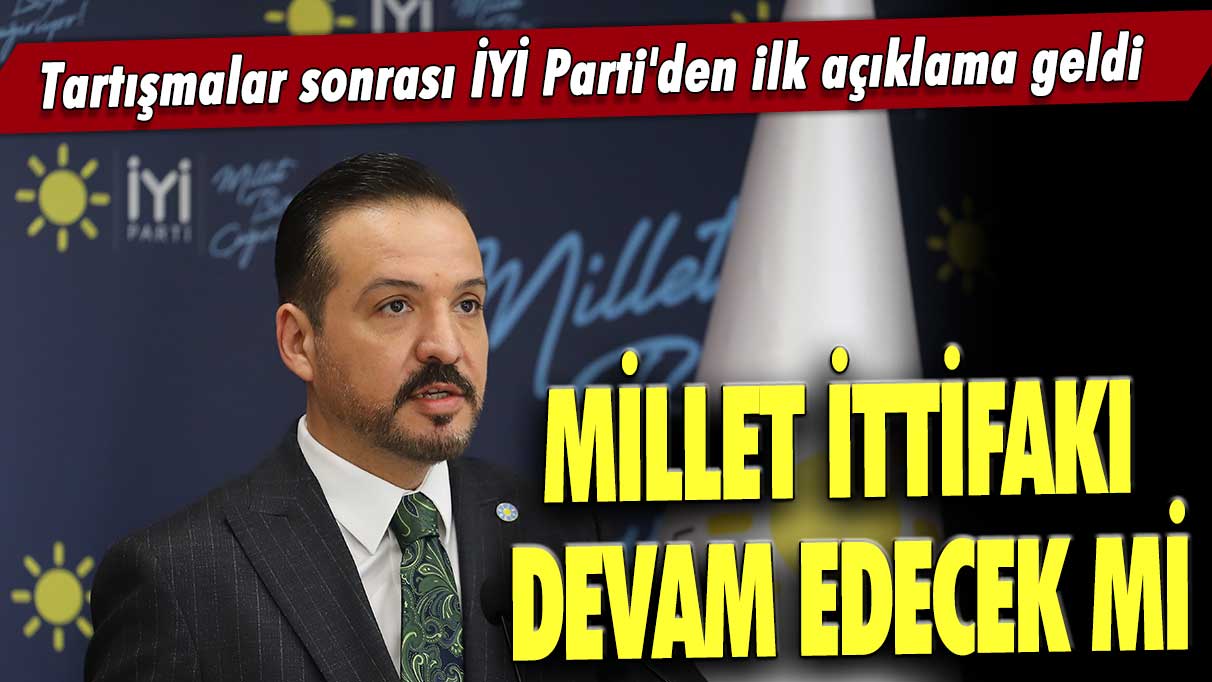 İYİ Parti'den ilk açıklama: Millet İttifakı devam edecek mi?