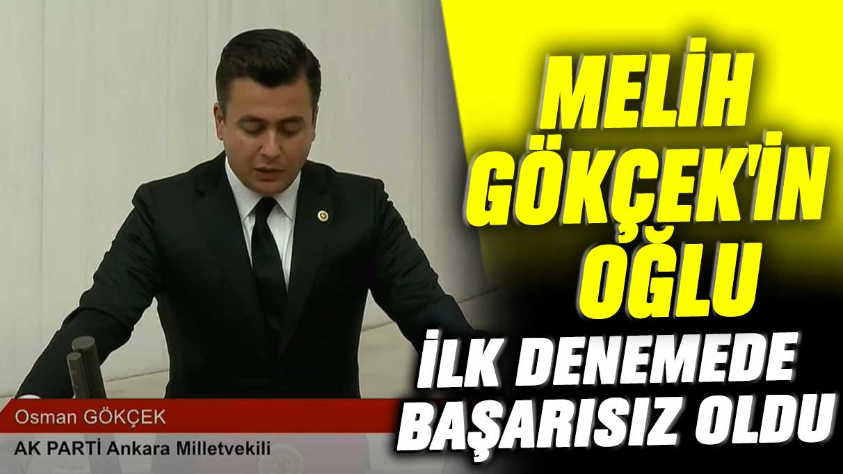 Melih Gökçek'in oğlu Osman Gökçek ilk denemede başarısız oldu