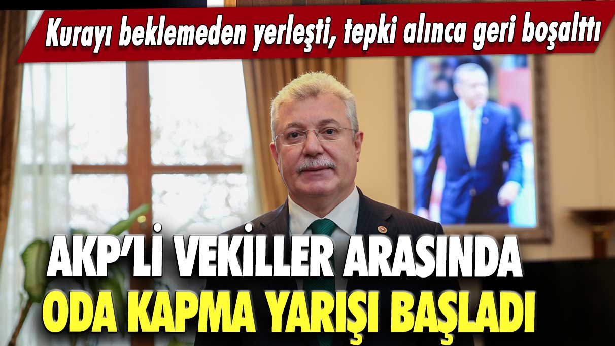 AKP’li vekiller arasında oda kapma yarışı başladı: Kurayı beklemeden yerleşti, tepki alınca geri boşalttı