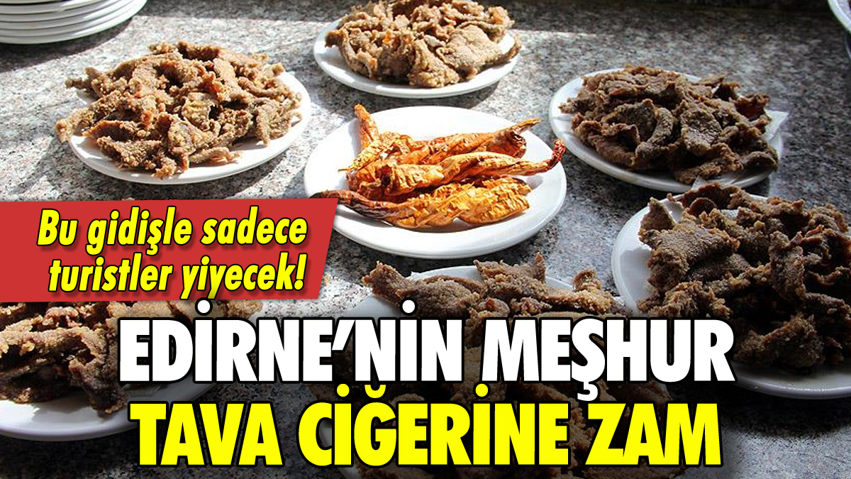 Edirne'nin meşhur tava ciğerine zam!