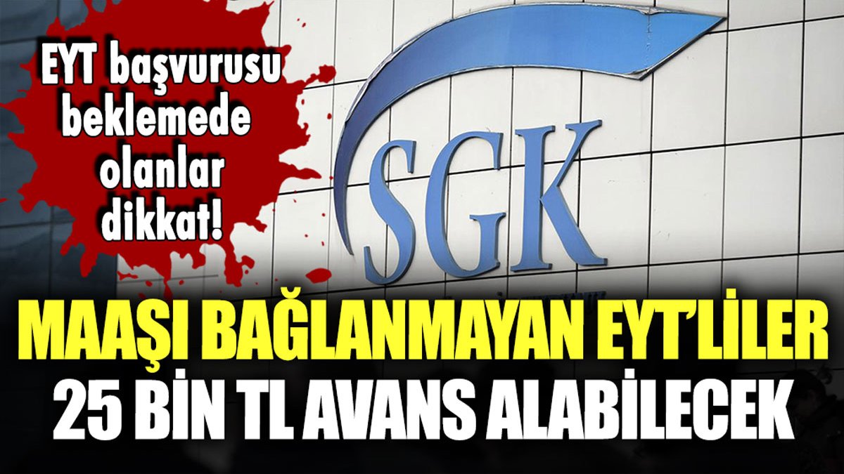 Maaşı henüz bağlanmayan EYT'liler dikkat: Avans hakkınızı hemen kullanabilirsiniz