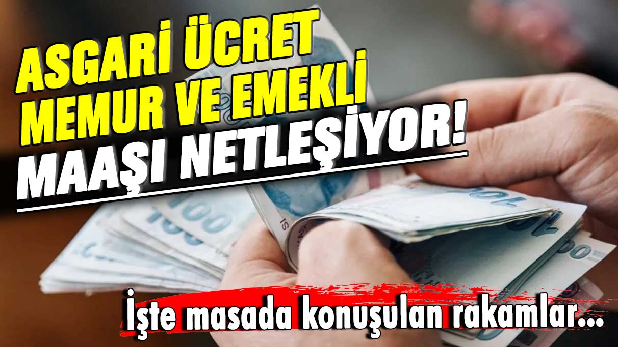 Asgari ücret, memur ve emekli maaşı netleşiyor! İşte masada konuşulan rakamlar...