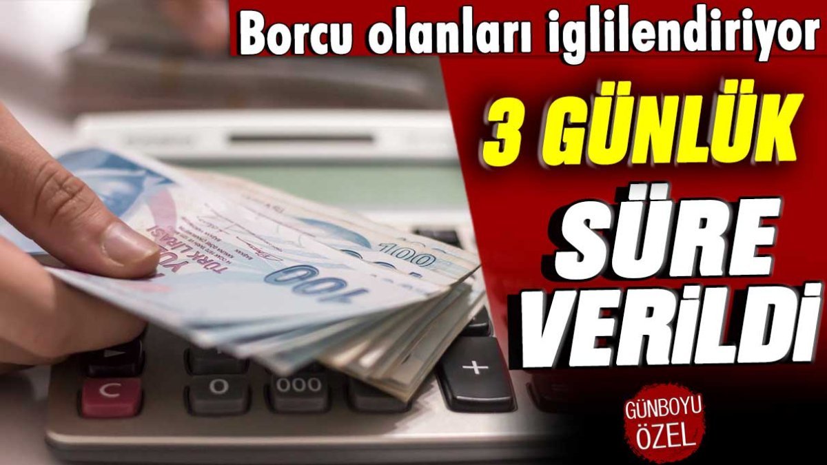 Borcu olanlar dikkat: 3 günlük süre verildi