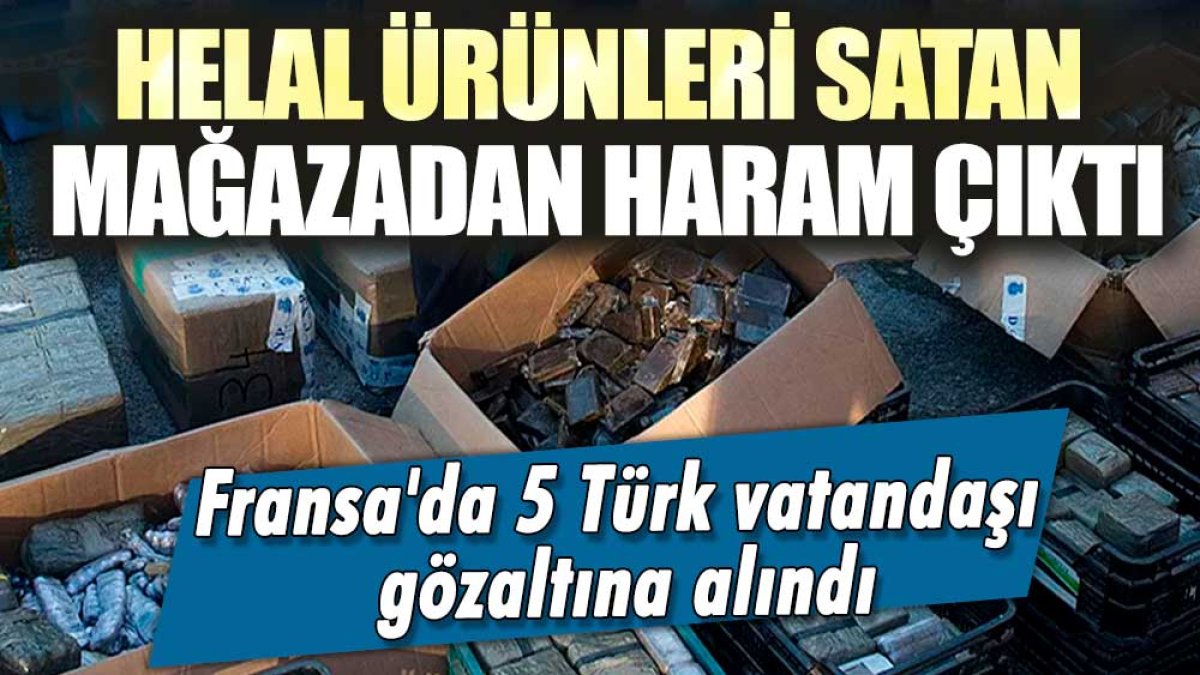 Fransa'da 5 Türk vatandaşı gözaltına alındı! Helal Ürünleri satan mağazadan haram çıktı!