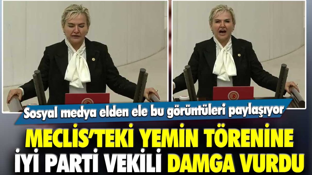 Sosyal medya elden ele bu görüntüleri paylaşıyor: Meclis'teki yemin törenine İYİ Partili vekil damga vurdu