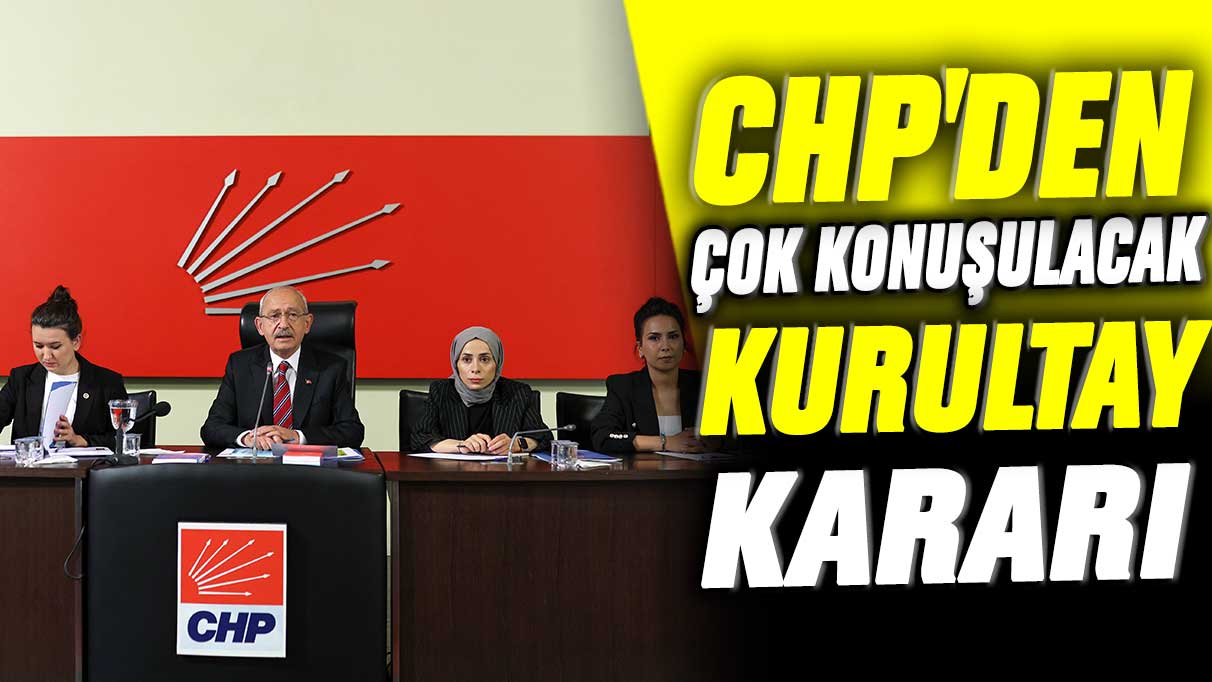 CHP'den çok konuşulacak kurultay kararı