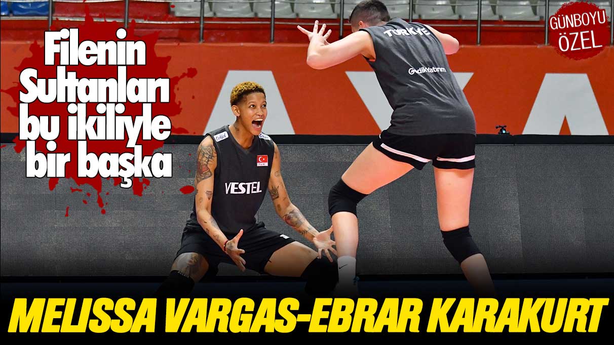 Filenin Sultanları bu ikiliyle bir başka: Melissa Vargas-Ebrar Karakurt