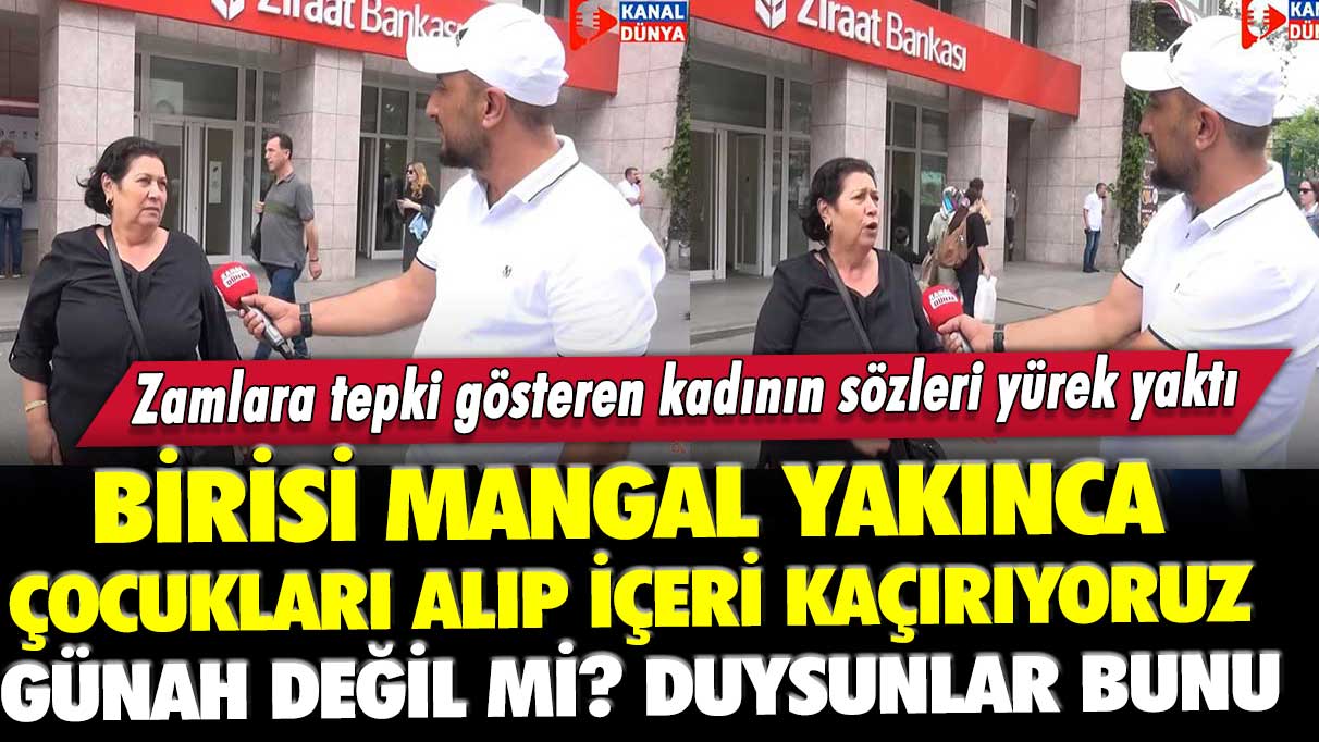 Zamlara tepki gösteren kadının sözleri yürek yaktı: Birisi mangal yakınca çocukları alıp içeri kaçırıyoruz, günah değil mi?