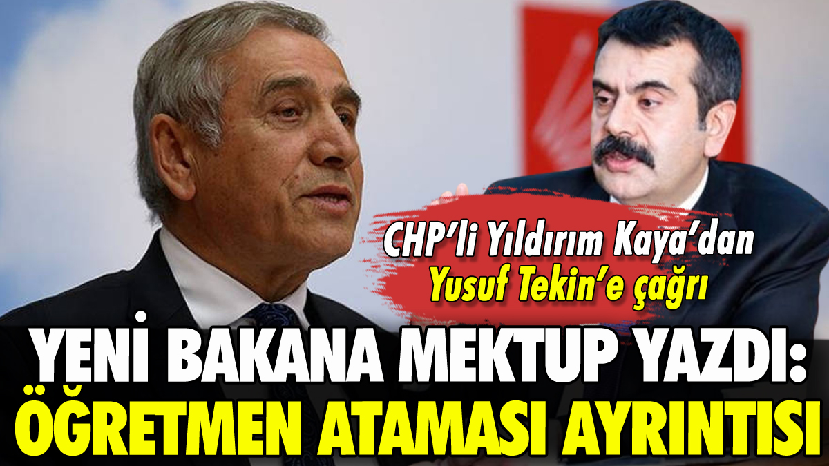 CHP'li Yıldırım Kaya'dan yeni Milli Eğitim Bakanı'na mektup