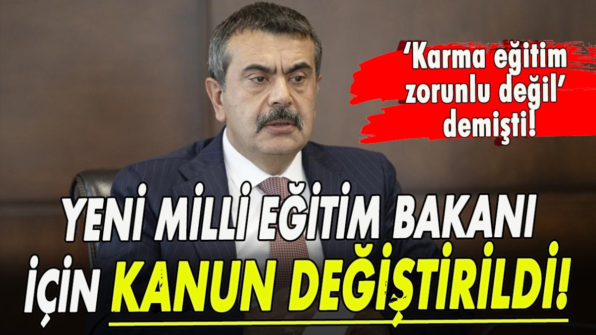 Yeni Milli Eğitim Bakanı’nın uğruna kanunun değiştirildiği ortaya çıktı