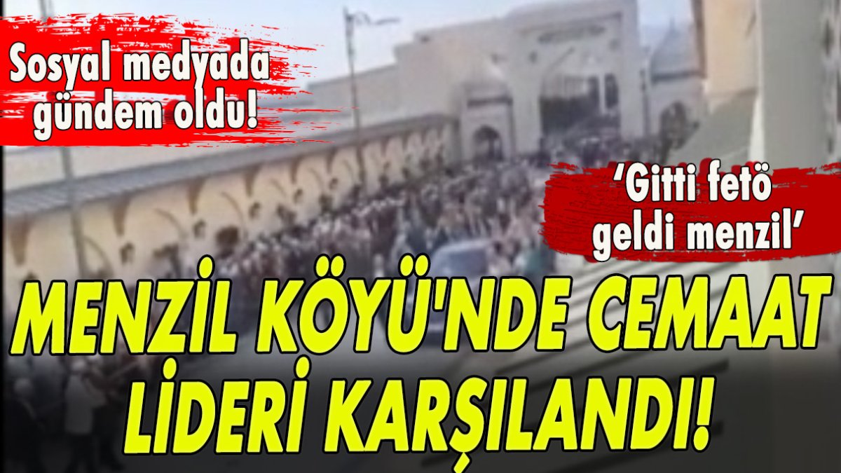 Menzil Köyü'nde cemaat lideri karşılandı!