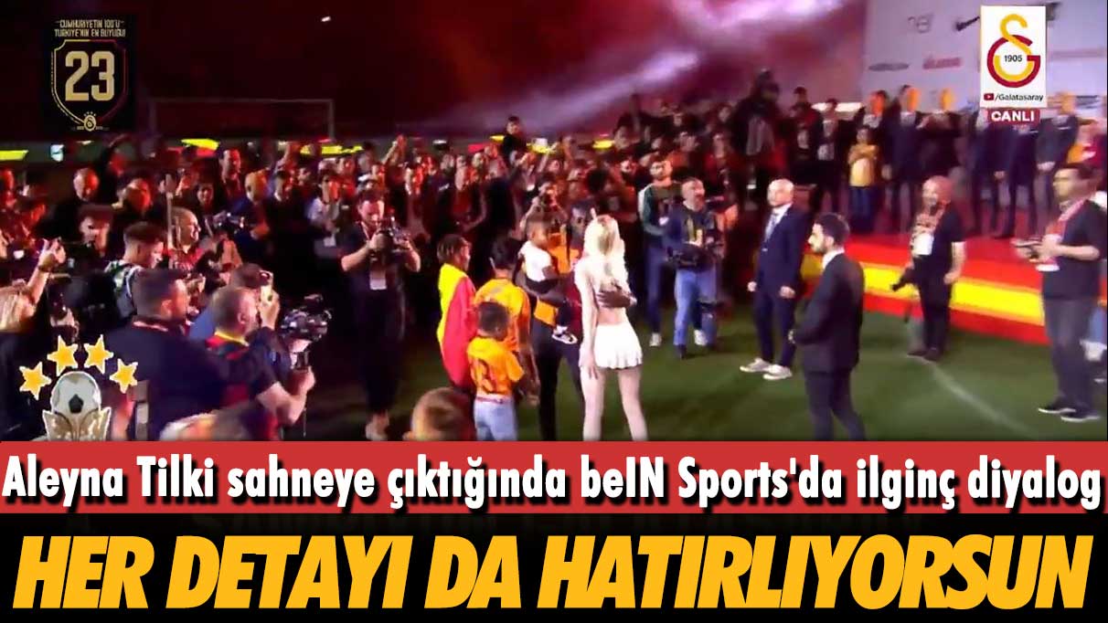 Aleyna Tilki sahneye çıktığında beIN Sports'da ilginç diyalog: Her detayı da hatırlıyorsun