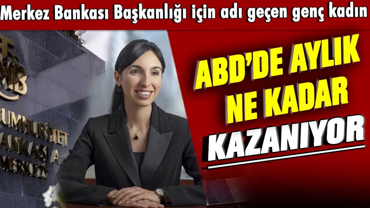 Merkez Bankası Başkanlığı için adı geçen Hafize Gaye Erkan ABD'de aylık ne kazanıyor