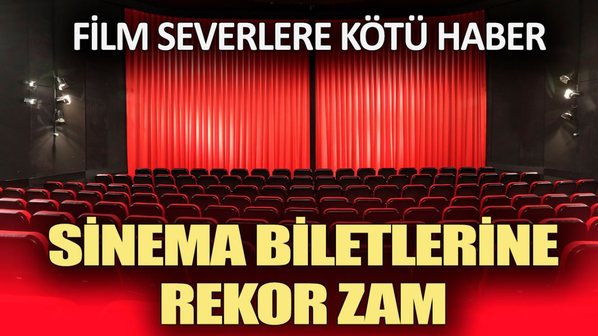 Film severlere kötü haber! Sinema biletlerine rekor zam