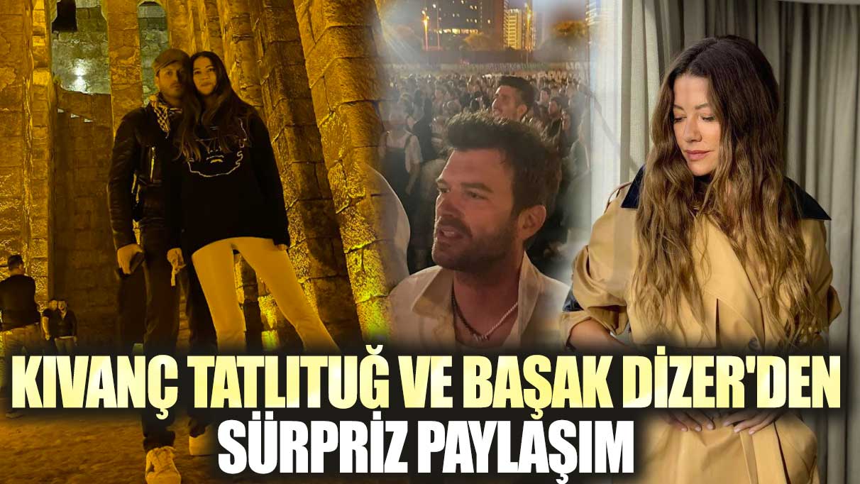 Kıvanç Tatlıtuğ ve Başak Dizer'den sürpriz paylaşım