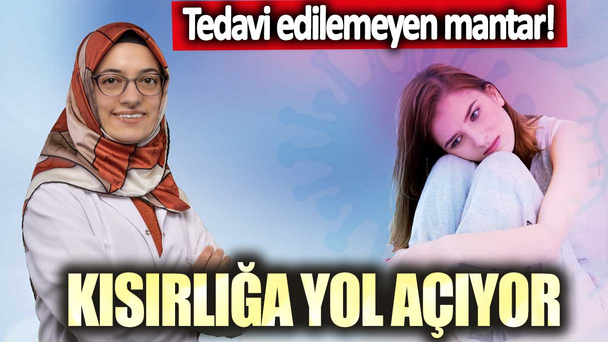 Tedavi edilmeyen mantar! Kısırlığa yol açıyor