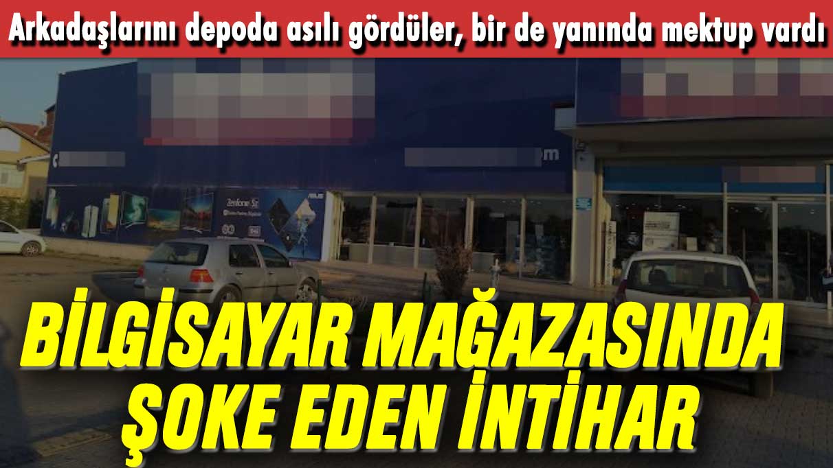 Bilgisayar mağazasında şoke deden intihar: Depoda asıllı halde bulundu