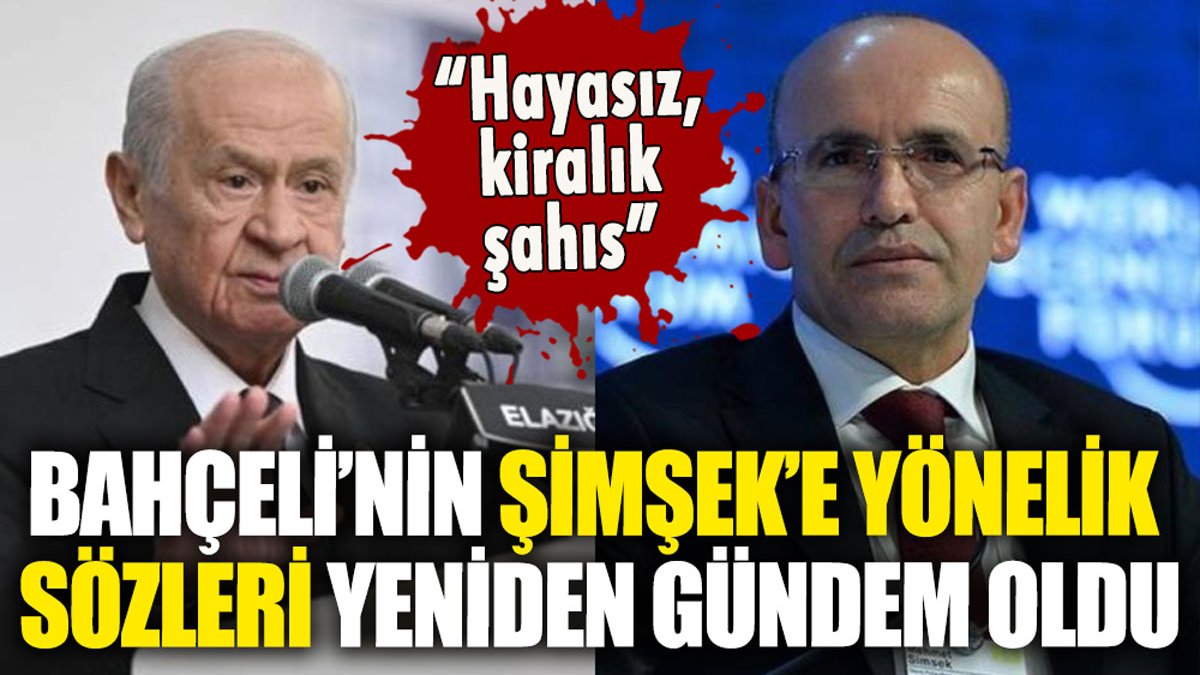 Devlet Bahçeli'nin Mehmet Şimşek'e yıllar önce söyledikleri yeniden gündem oldu: "Kiralık şahıs"