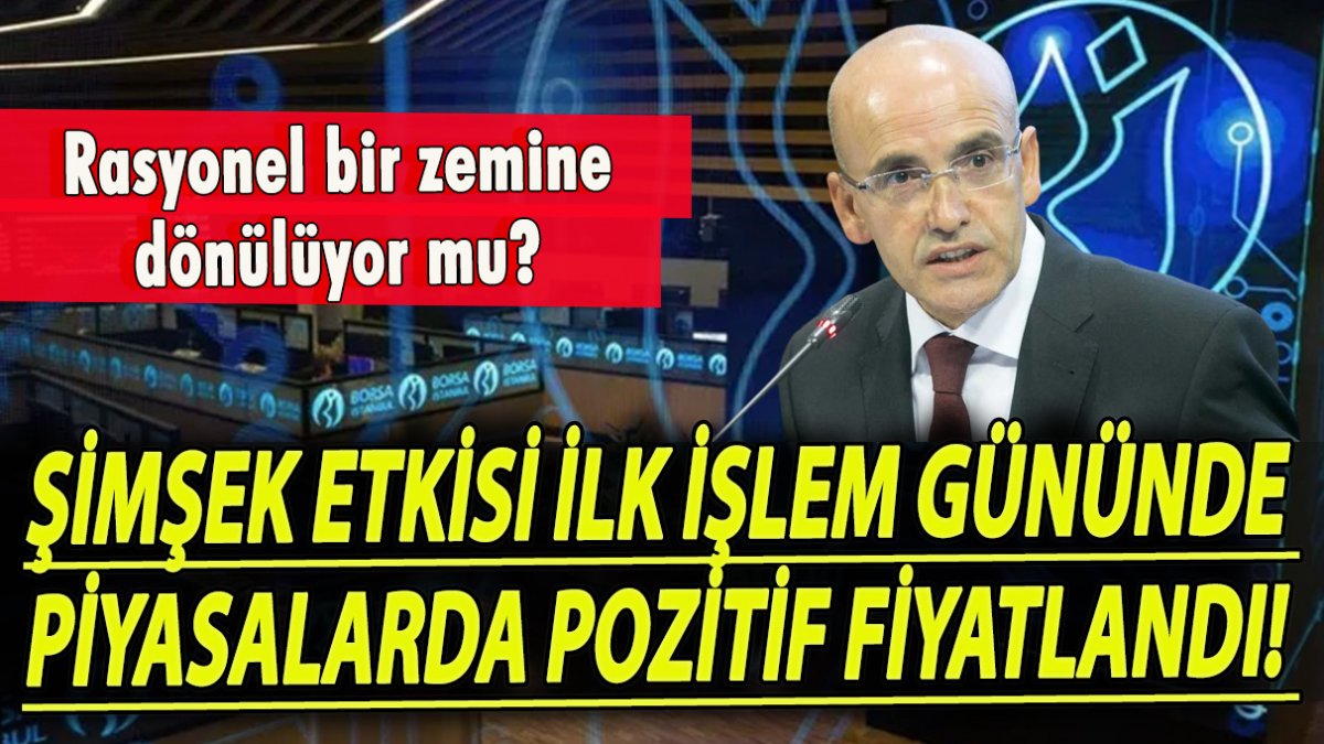 Şimşek etkisi ilk işlem gününde piyasalarda pozitif fiyatlandı!