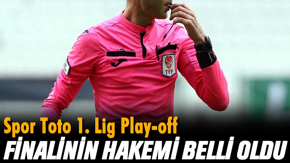 TFF 1. Lig finalinin hakemi belli oldu