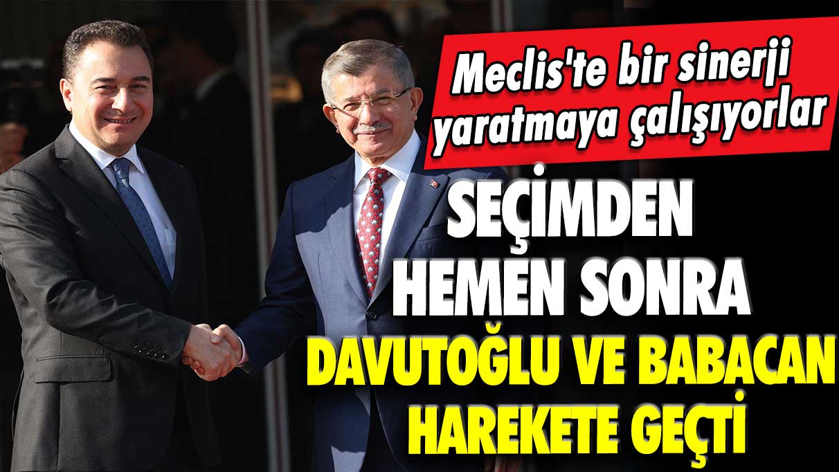 Seçimden hemen sonra Davutoğlu ve Babacan harekete geçti: Meclis'te bir sinerji yaratmaya çalışıyorlar