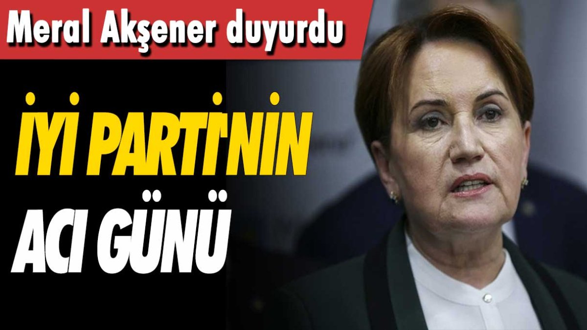 Meral Akşener duyurdu! İyi Parti'nin acı günü