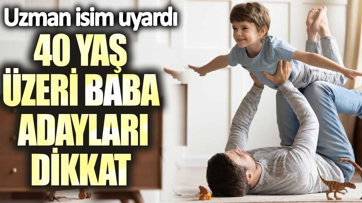 40 yaş üzeri baba adaylarına uyarı