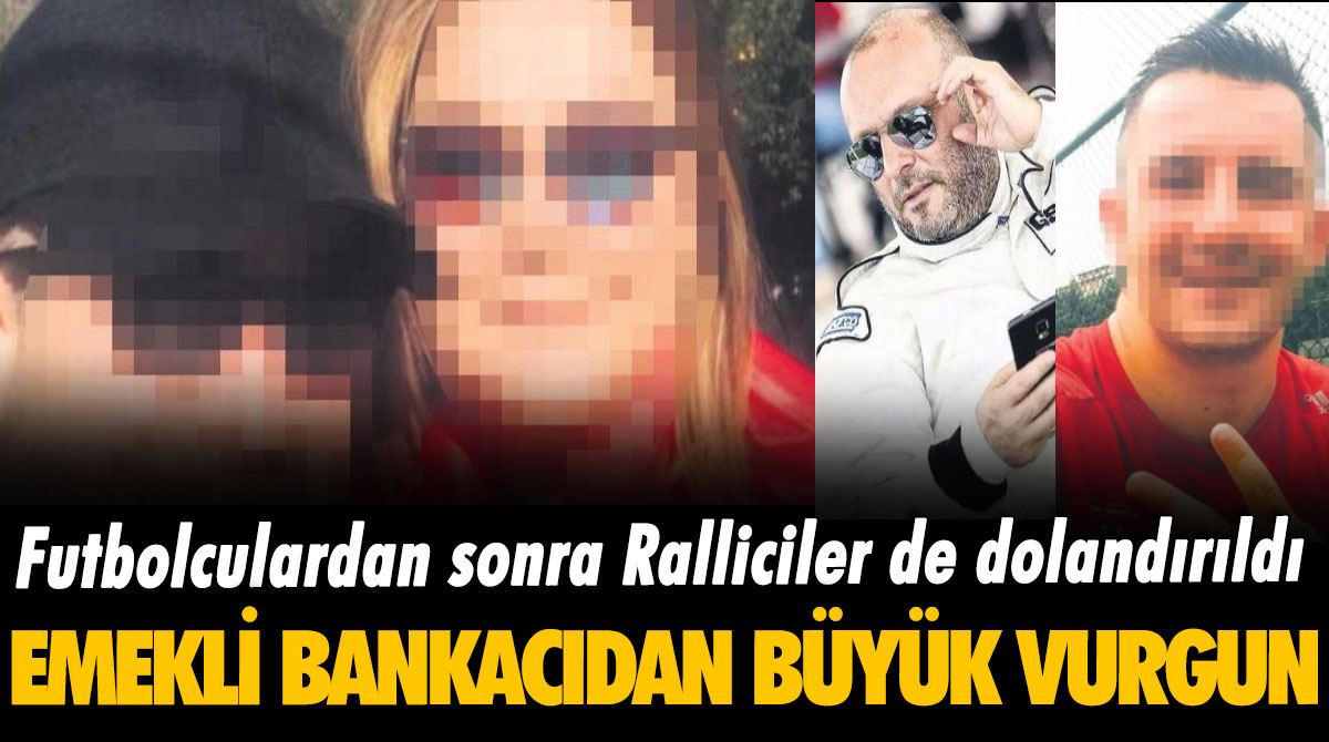 Futbolculardan sonra Ralliciler de dolandırıldı: Emekli bankacıdan büyük vurgun