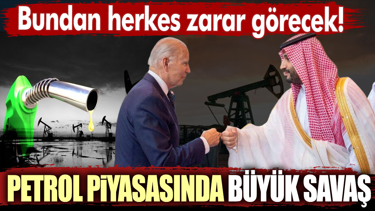 Bundan herkes zarar görecek: Petrol piyasasında büyük savaş!