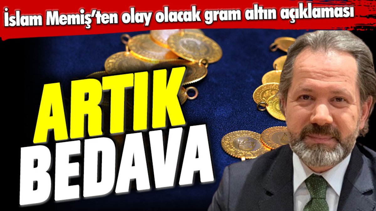 İslam Memiş'ten olay olacak gram altın sözleri: Artık bedava