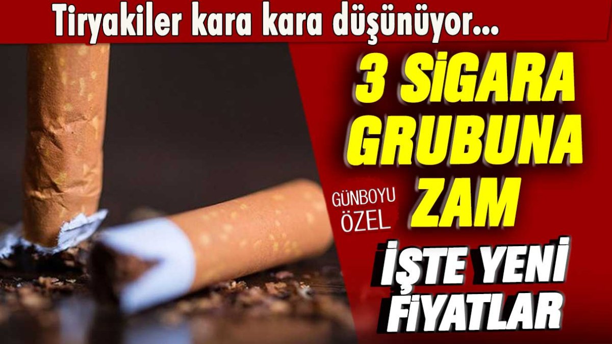 Tiryakiler kara kara düşünüyor: 3 sigara grubuna zam geldi... İşte yeni fiyatlar