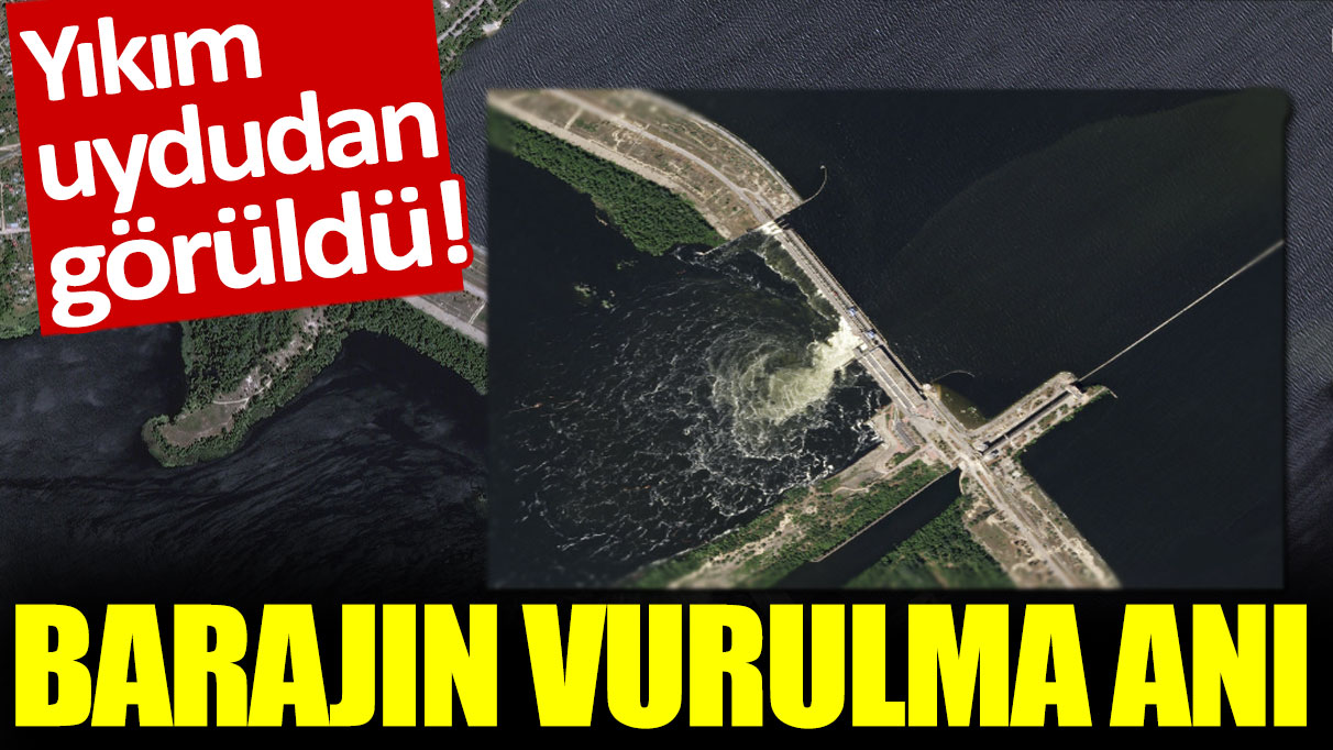 Yıkım uydudan görüldü: Barajın vurulma anı!