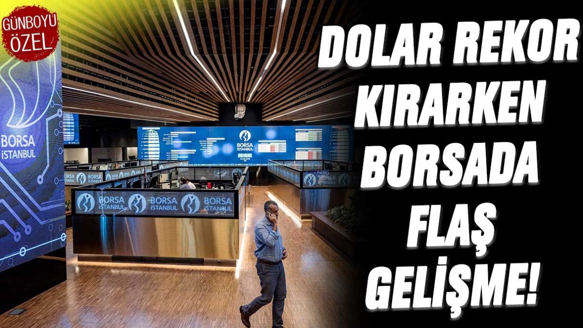 Dolar rekor kırarken borsada flaş gelişme