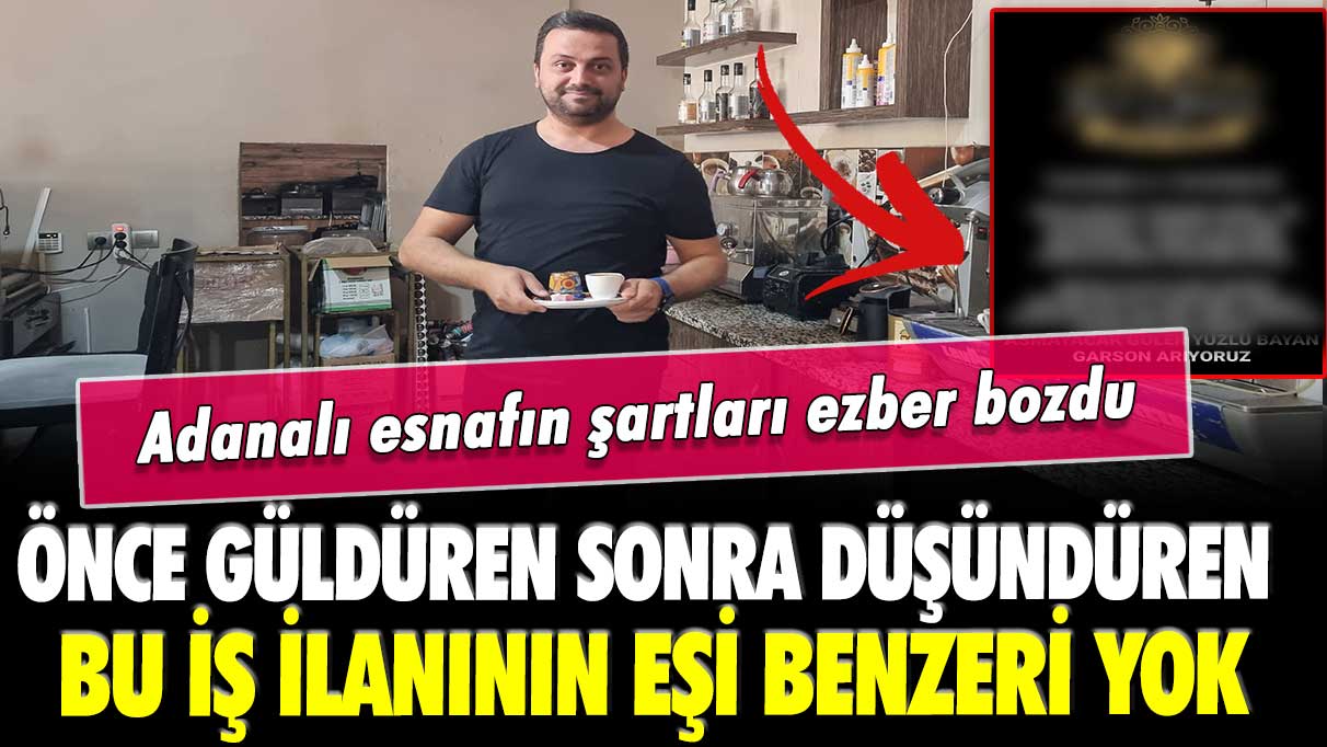 Adanalı esnafın şartları ezberleri bozdu: Önce güldüren sonra düşündüren bu iş ilanının eşi benzeri yok