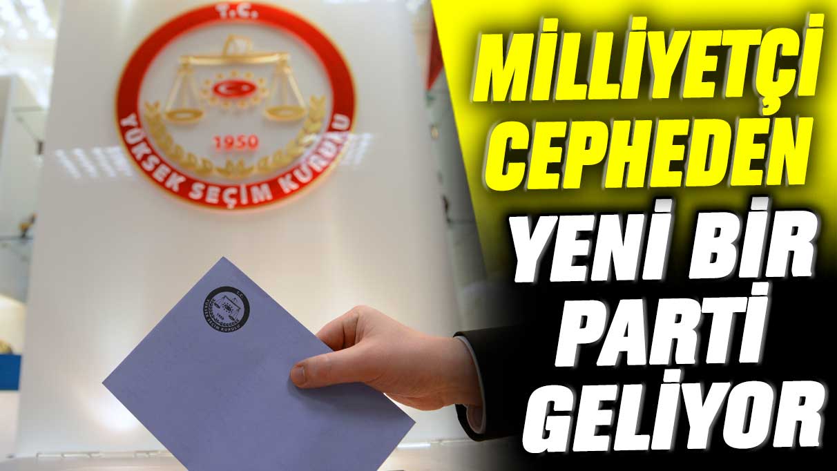 Milliyetçi cepheden yeni bir parti geliyor