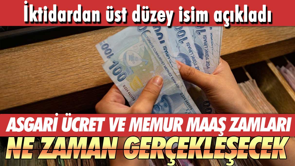 İktidardan üst düzey isim açıkladı! Asgari ücret ve memur maaş zamları ne zaman gerçekleşecek