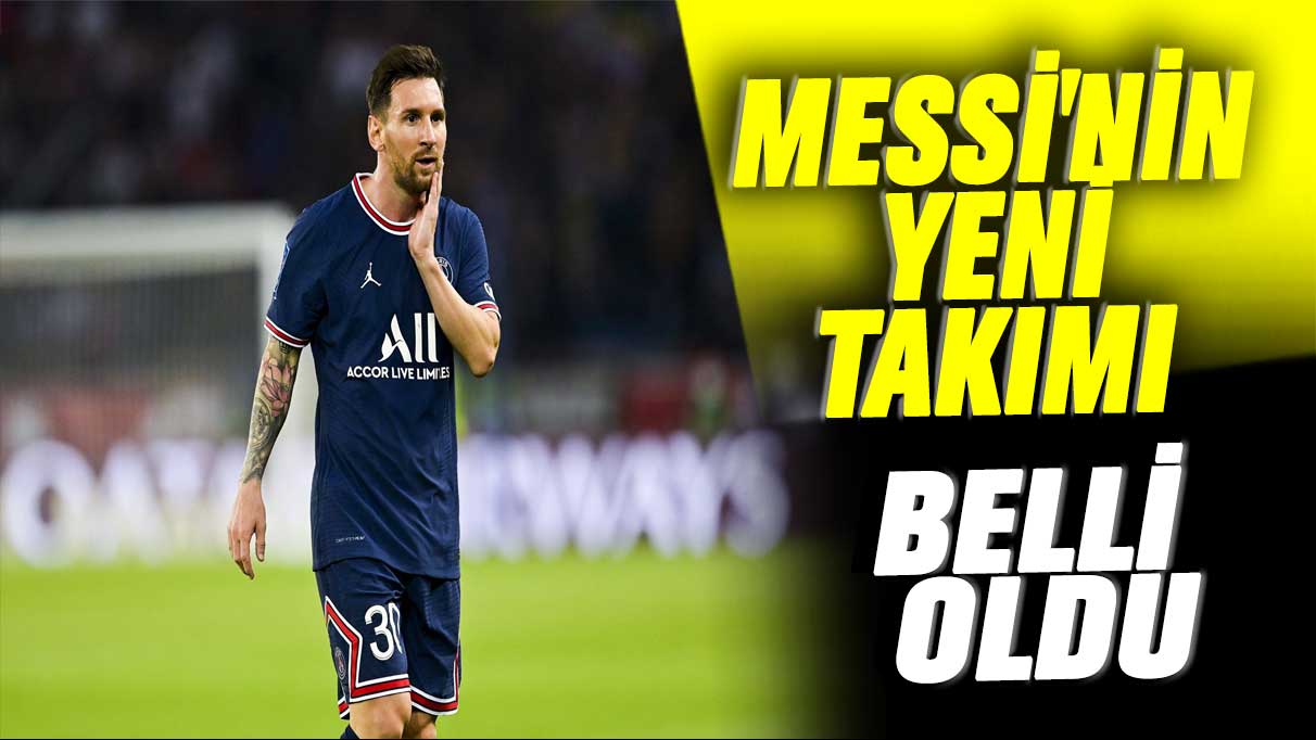 Messi'nin yeni takımı belli oldu!