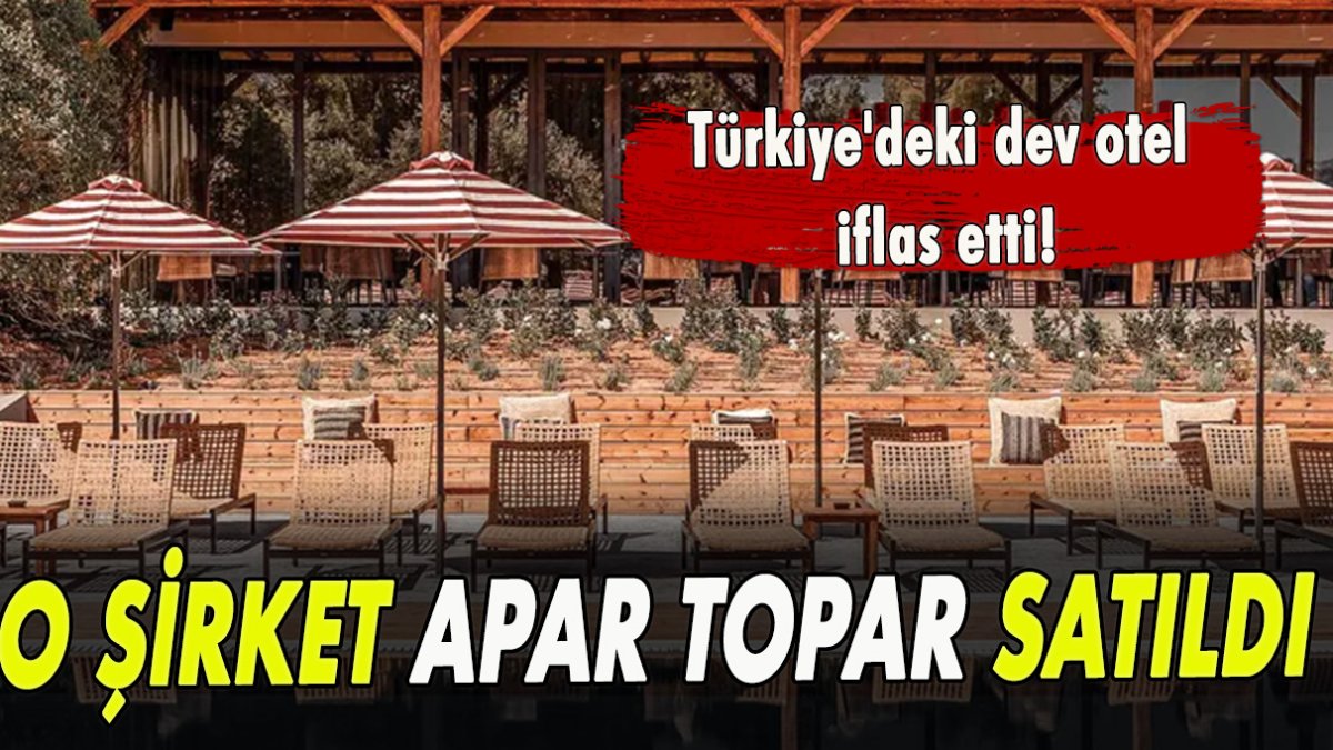 Türkiye'deki dev otel iflas etti! O şirket apar topar satın aldı