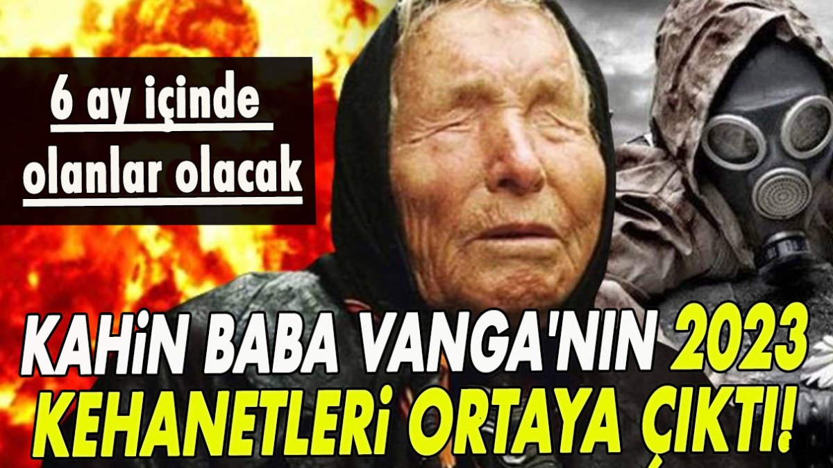 Kör kahin Baba Vanga'nın 2023 kehanetleri ortaya çıktı!