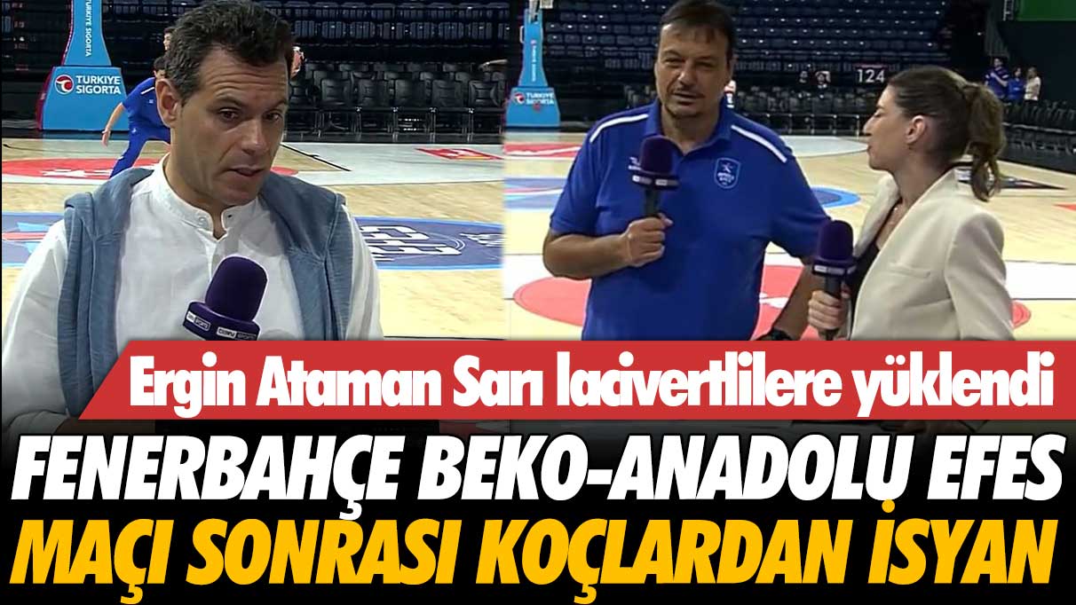 Fenerbahçe Beko-Anadolu Efes maçı sonrası koçlardan isyan: Ergin Ataman Sarı lacivertlilere yüklendi