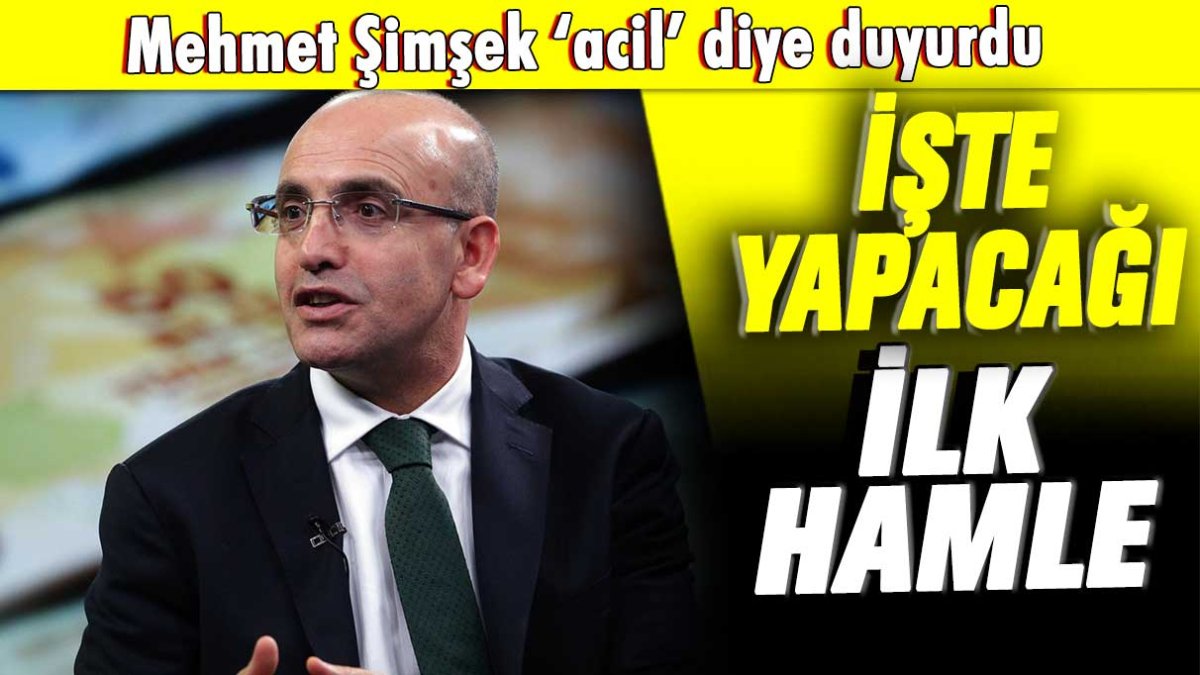 Mehmet Şimşek 'acil' diye duyurdu: İşte yapacağı ilk iş