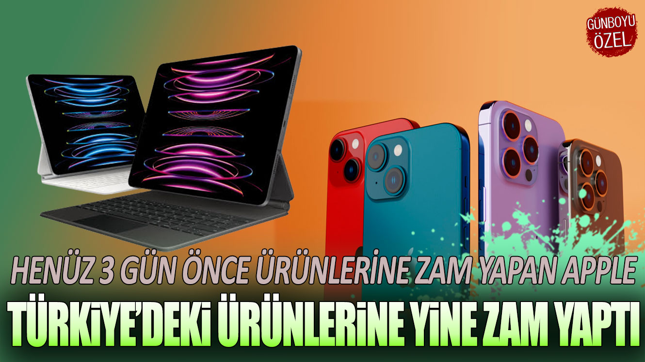 Henüz 3 gün önce ürünlerine zam yapan Apple, Türkiye’deki ürünlerine yine zam yaptı