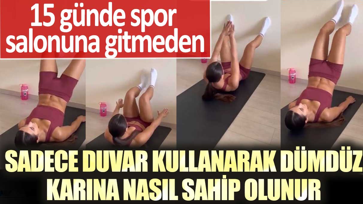 15 günde spor salonuna gitmeden sadece duvar kullanarak dümdüz karına nasıl sahip olunur