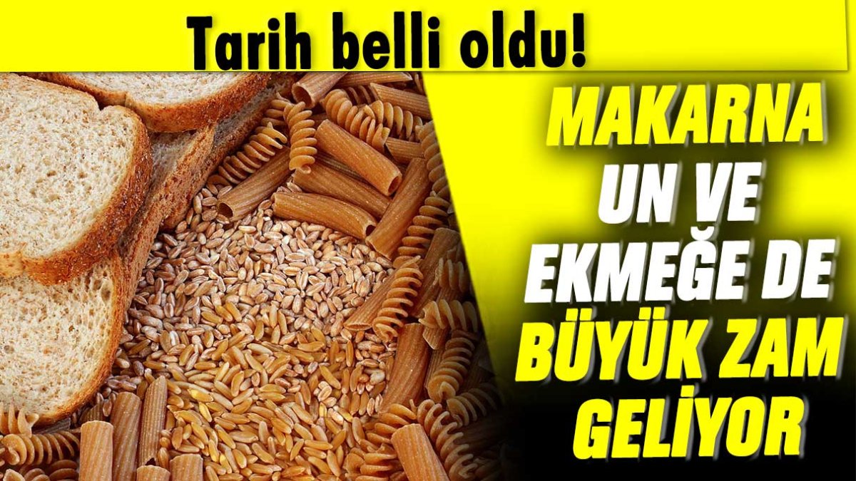 Tarih belli oldu! Makarna, un ve ekmeğe de büyük zam geliyor