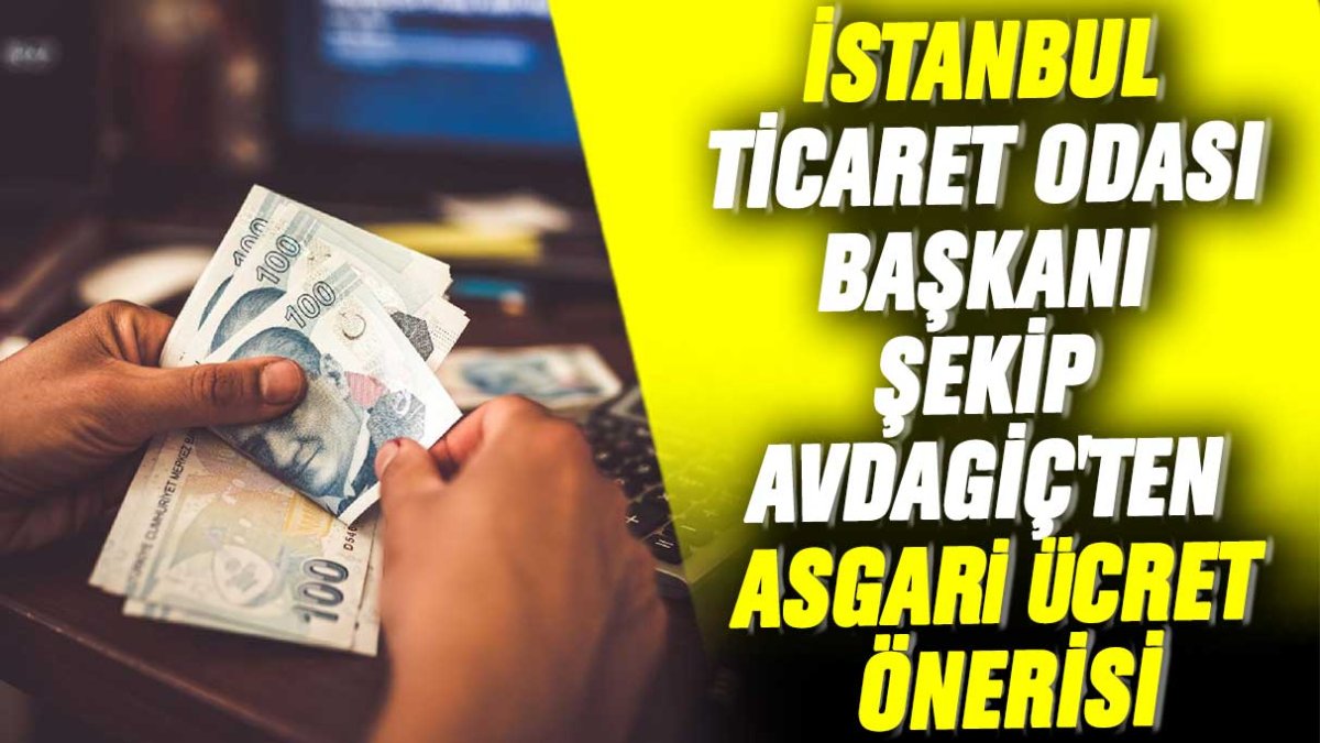 İstanbul Ticaret Odası Başkanı Şekip Avdagiç'ten asgari ücret önerisi