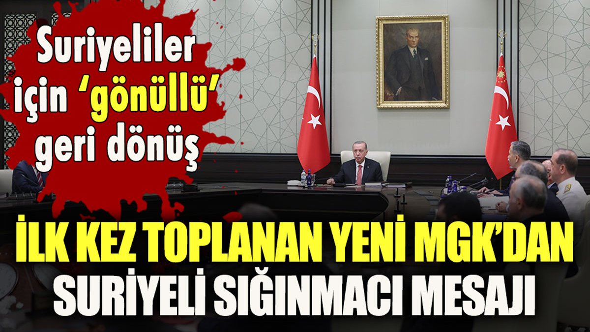 İlk MGK toplantısından Suriyeli sığınmacılar mesajı