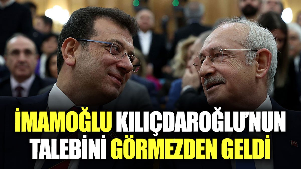 İmamoğlu, Kılıçdaroğlu'nun isteğini görmezden geldi