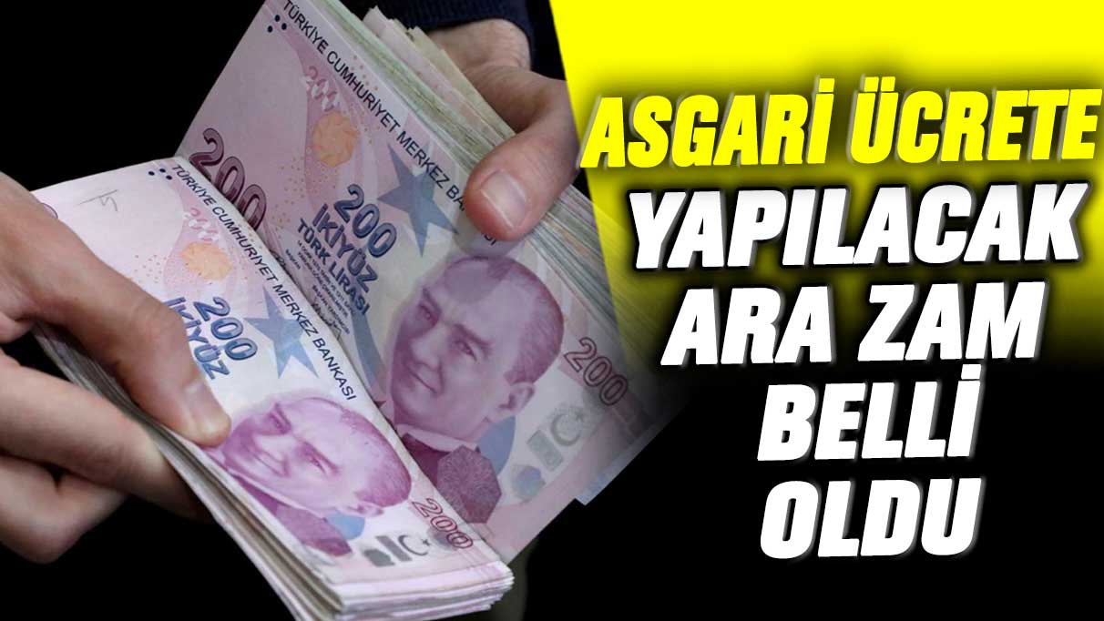 Asgari ücrete yapılacak ara zam belli oldu