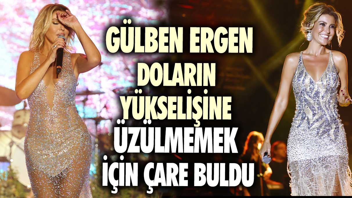 Gülben Ergen doların yükselişine üzülmemek için çare buldu