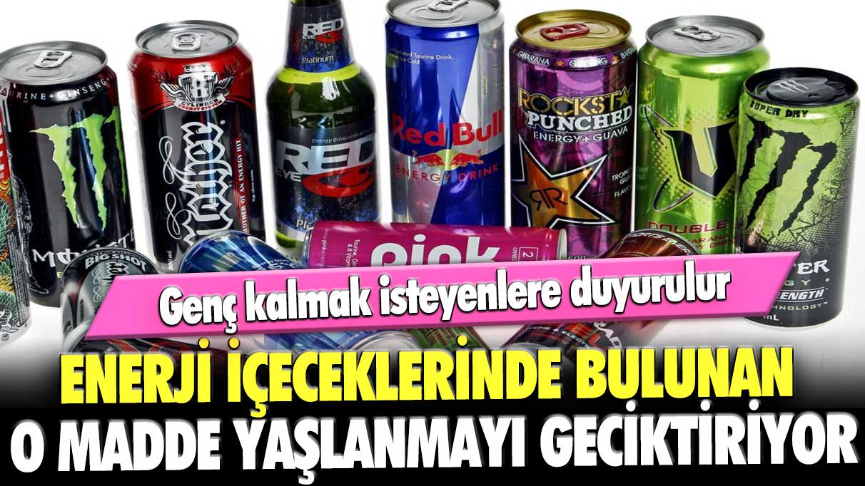 Genç kalmak isteyenlere duyurulur; enerji içeceklerinde bulunan o madde yaşlanmayı geciktiriyor